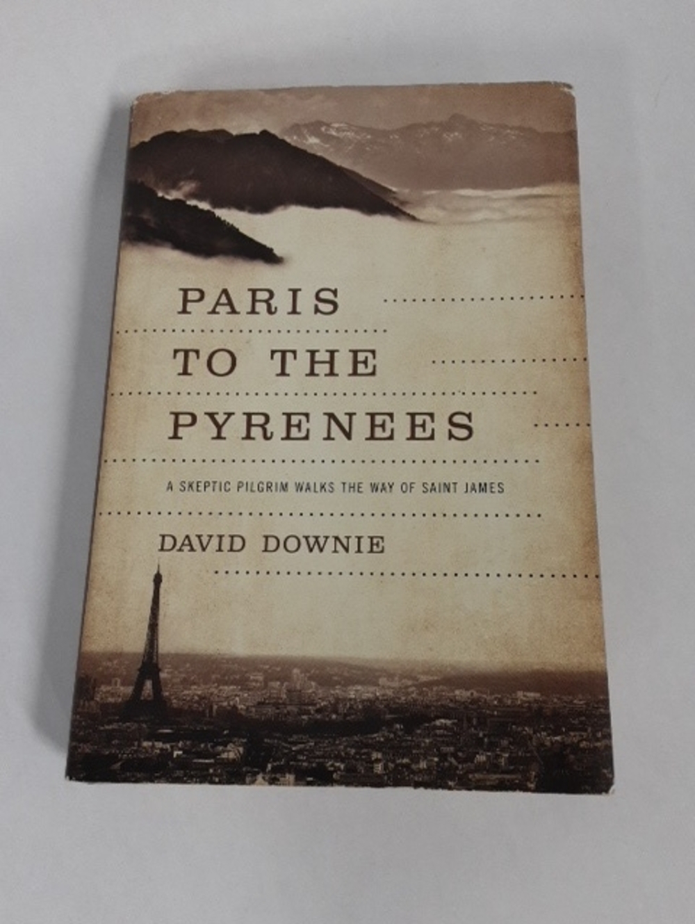 Paris To The Pyrenees: A Skeptic Pilgrim Walks The Way Of Saint James Hardcover